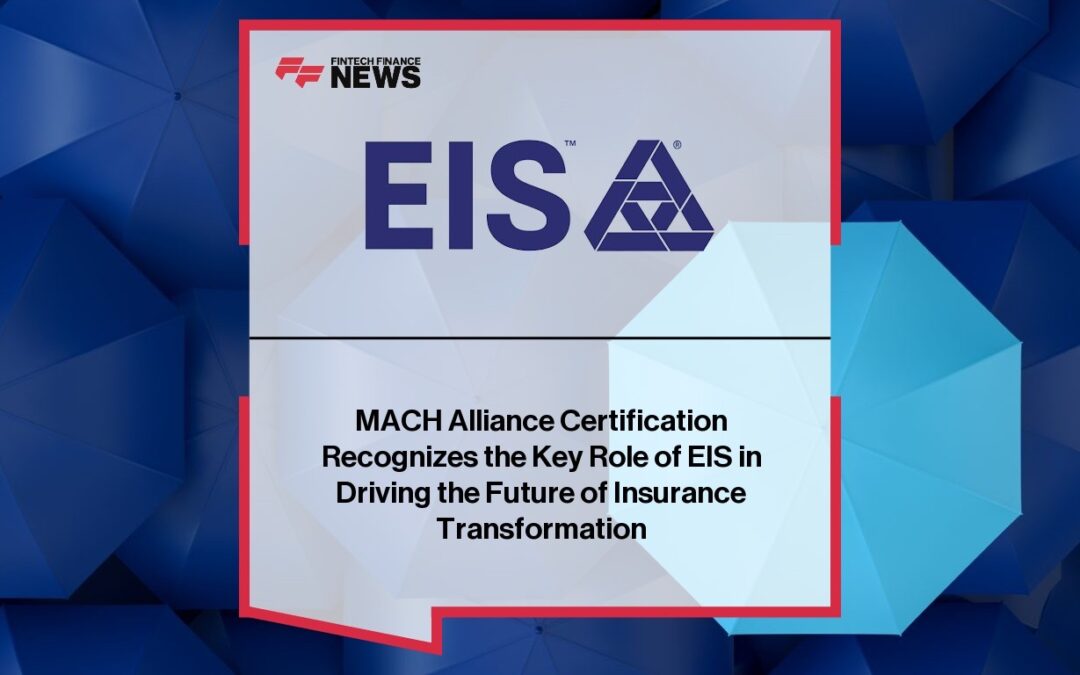 MACH Alliance Certification Recognizes the Key Role of EIS in Driving the Future of Insurance Transformation