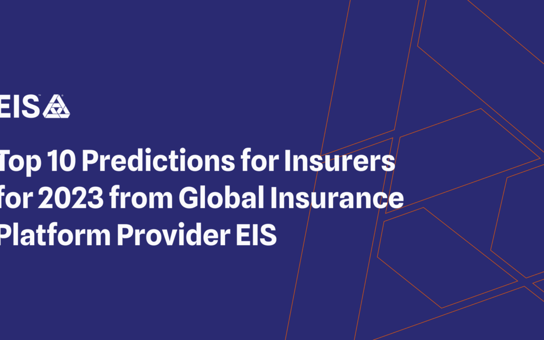 Top 10 Predictions for Insurers for 2023 from Global Insurance Platform Provider EIS