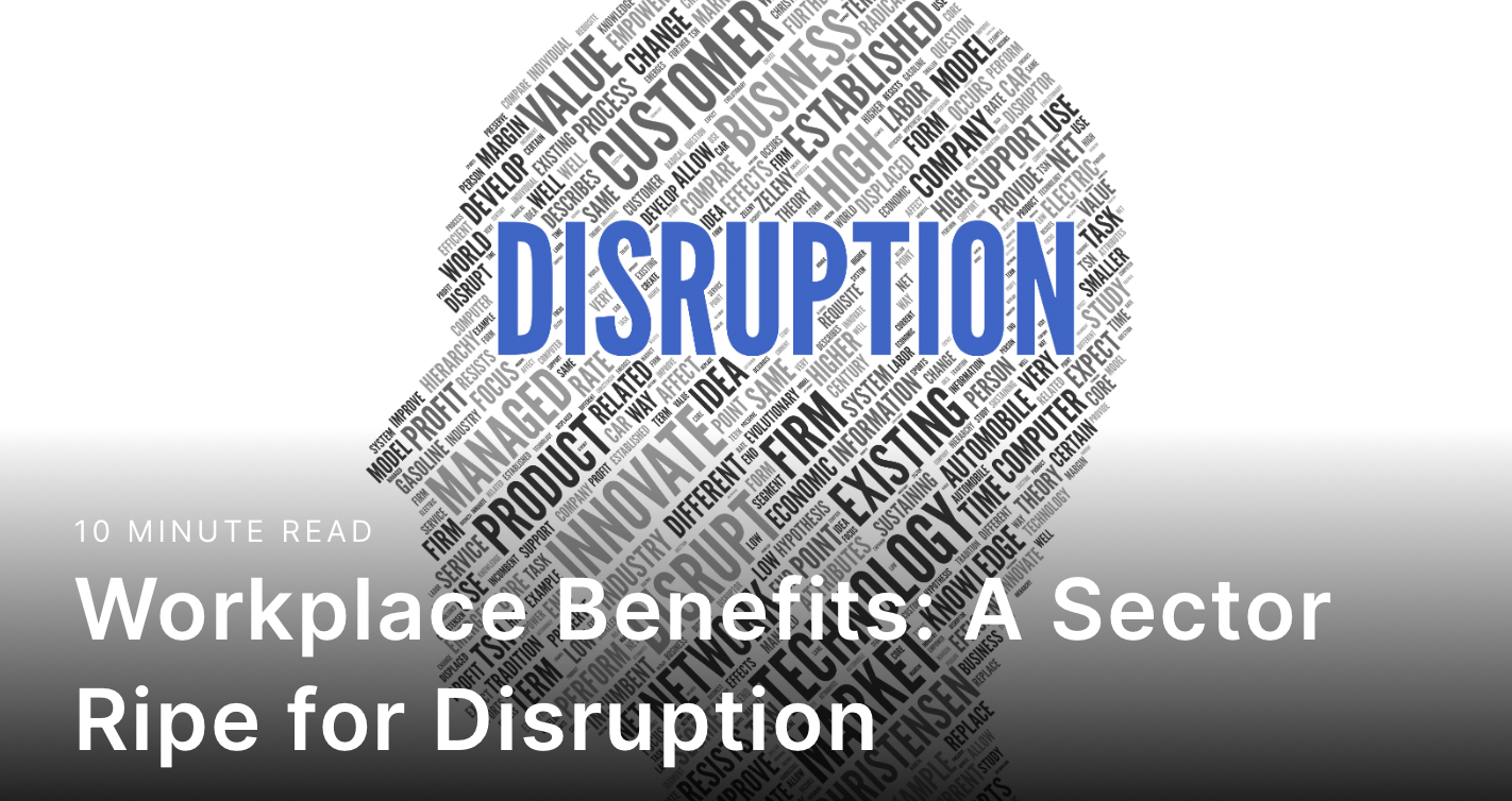 Workplace Benefits: A Sector Ripe for Disruption